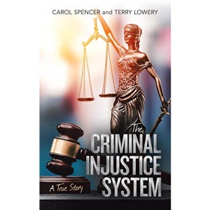 THE CRIMINAL INJUSTICE SYSTEM: A TRUE STORY