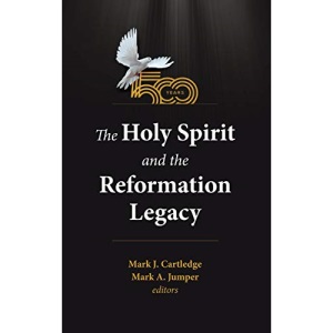 The Holy Spirit and the Reformation Legacy