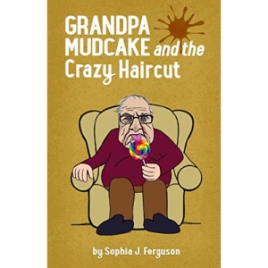 Grandpa Mudcake and the Crazy Haircut: Funny Picture Books For 3-7 Year Olds (The Grandpa Mudcake Series)