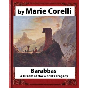 Barabbas, A Dream of the World's Tragedy (1893),by Marie Corelli