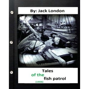 Tales of the fish patrol. (1906) By Jack London (Original Version)