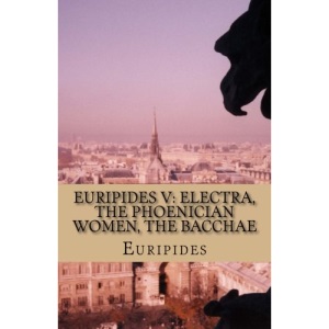 Euripides V: Electra, The Phoenician Women, The Bacchae: 5