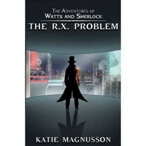 The R.X. Problem: Volume 1 (The Adventures of Watts and Sherlock)