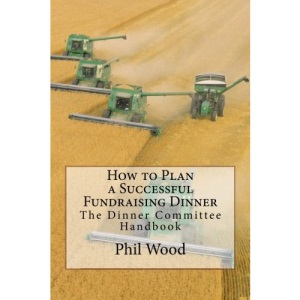 How to Plan a Successful Fundraising Dinner: The Dinner Committee Handbook: Volume 4 (Fundraising Fundamentals)
