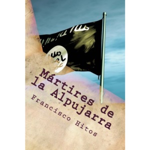 Martires de la Alpujarra: En la Rebelion de los Moriscos