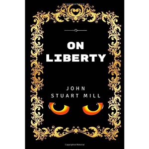 On Liberty: By John Stuart Mill - Illustrated