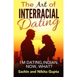 The Art of Interracial Dating.: I'm Dating, Indian. Now, what?