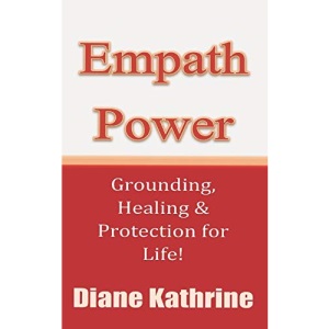 Empath Power: Grounding, Healing and Protection for Life!