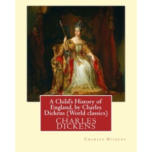 A Child's History of England, by Charles Dickens (World classics): Great Britain-History Juvenile literature, genealogy