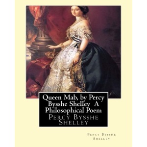 Queen Mab, by Percy Bysshe Shelley A Philosophical Poem