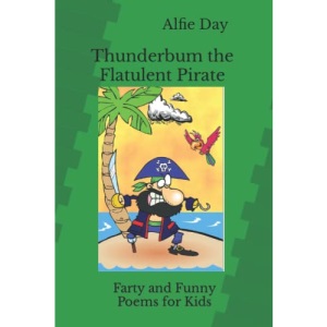 Thunderbum the Flatulent Pirate: Farty and Funny Poems for Kids