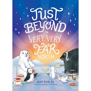Just Beyond the Very, Very Far North: A Further Story for Gentle Readers and Listeners
