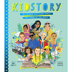 Kidstory: 50 Children and Young People Who Shook Up the World (Stories That Shook Up the World)