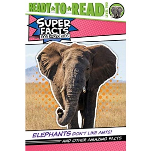 Elephants Don't Like Ants!: And Other Amazing Facts (Ready-To-Read Level 2) (Super Facts for Super Kids)