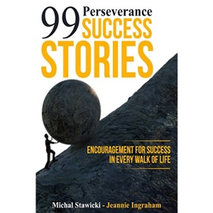99 Perseverance Success Stories: Encouragement for Success in Every Walk of Life