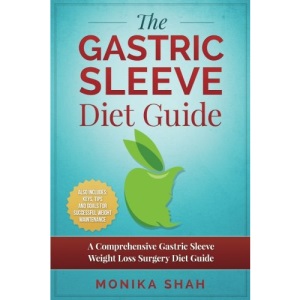 Gastric Sleeve Diet: A Comprehensive Gastric Sleeve Weight Loss Surgery Diet Guide (Gastric Sleeve Surgery, Gastric Sleeve Diet, Bariatric Surgery, Weight Loss Surgery, Maximizing Success Rate)