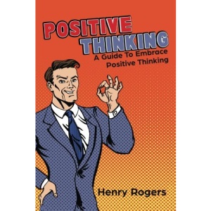 Positive Thinking: A Guide To Embrace Positive Thinking: Positive Thinking Everyday: Volume 1 (Positive Thinking Series)