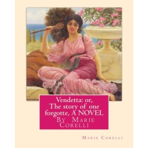 Vendetta: or, The story of one forgotte, By Marie Corelli A NOVEL