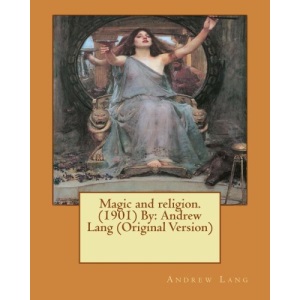Magic and religion.(1901) By: Andrew Lang (Original Version)
