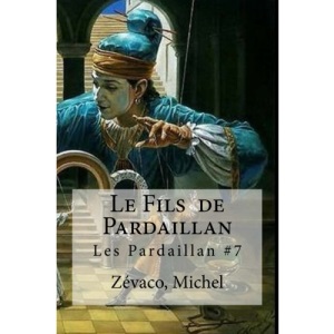 Le Fils de Pardaillan: Les Pardaillan #7