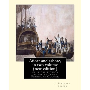 Afloat and ashore, By J. Fenimore Cooper in two volume (new edition): nautical fiction novel by James Fenimore Cooper