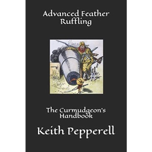 Advanced Feather Ruffling: The Curmudgeon's Handbook