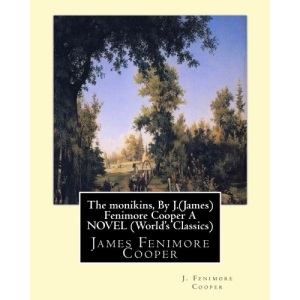 The monikins, By J.(James) Fenimore Cooper A NOVEL (World's Classics): James Fenimore Cooper