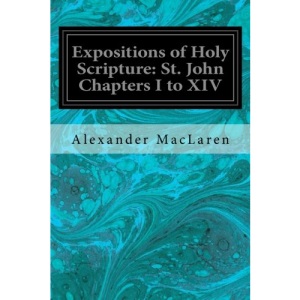 Expositions of Holy Scripture: St. John Chapters I to XIV