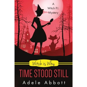 Witch Is Why Time Stood Still: Volume 13 (A Witch P.I. Mystery)