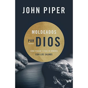 Moldeados por Dios: Cómo pensar y vivir en armonía con los salmos