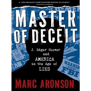 Master of Deceit: J. Edgar Hoover and America in the Age of Lies