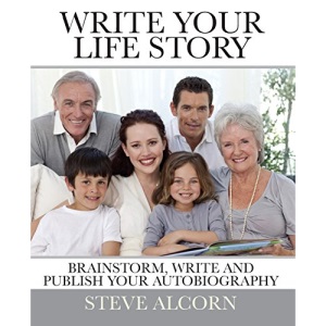 Write Your Life Story: Brainstorm, Write and Publish Your Autobiography