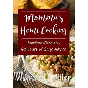 Momma's Home Cooking: Delicious Southern Recipes & 60 Years of Sage Advice