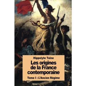 Les origines de la France contemporaine: Tome I : L'Ancien Régime: 1
