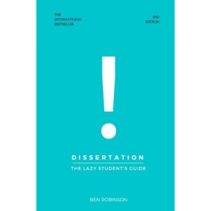 Dissertation: The Lazy Student's Guide to Writing a Dissertation