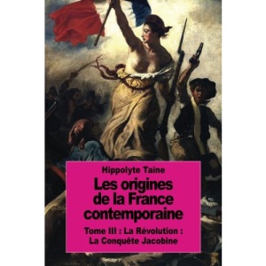 Les origines de la France contemporaine: Tome III : La Révolution : La Conquête Jacobine