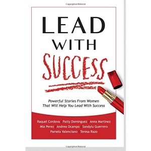 Lead With Success: Powerful Stories From Women That Will Help You Lead With Success