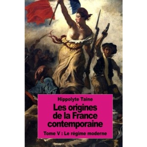 Les origines de la France contemporaine: Tome V : Le régime moderne