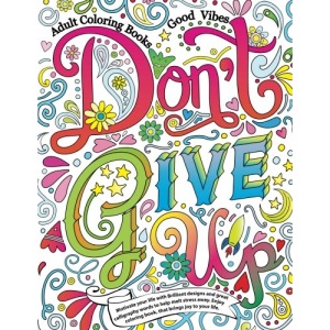 Adult Coloring Books Good vibes: Don’t give up : Motivate your life with Brilliant designs and great calligraphy words to help melt stress away.: Volume 16
