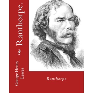 Ranthorpe. By: George Henry Lewes: George Henry Lewes(18 April 1817 – 30 November 1878) was an English philosopher and critic of literature and theatre.