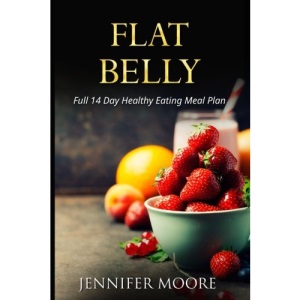 Flat Belly: Start Losing Weight Right Now!: Flat Belly Overnight, Diet, Cleanse, Smoothies, Flat Belly Breakthrough
