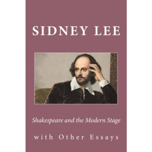 Shakespeare and the Modern Stage: with Other Essays