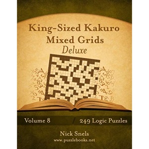 King-Sized Kakuro Mixed Grids Deluxe - Volume 8 - 249 Logic Puzzles