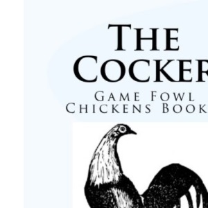 The Cocker: Game Fowl Chickens Book 8: Volume 8