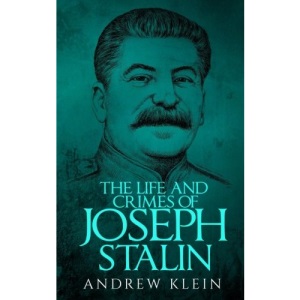 The Life and Crimes of Joseph Stalin