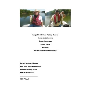Large Mouth Bass Fishing Stories: Some: Unbelievable Some: Humorous Some: Weird All: True to the best of our knowledge