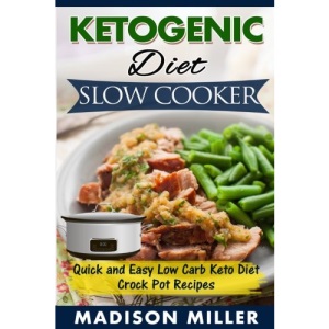 Ketogenic Diet Slow Cooker: Quick and Easy Low Carb Keto Diet Crock Pot Recipes