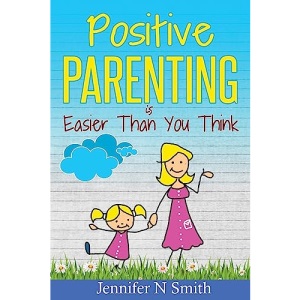 Positive Parenting: Positive Parenting Is Easier Than You Think (Happy Mom)