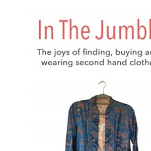 In the Jumble: The joys of finding, buying and wearing second hand clothes