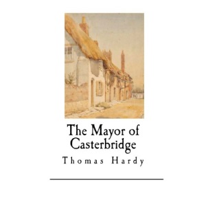 The Mayor of Casterbridge: Thomas Hardy (Classic Thomas Hardy)